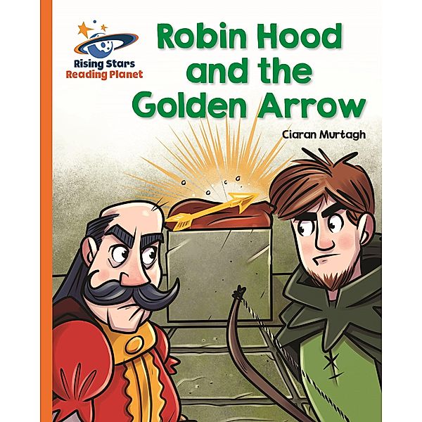 Reading Planet - Robin Hood and the Golden Arrow - Orange: Galaxy / Rising Stars Reading Planet, Ciaran Murtagh