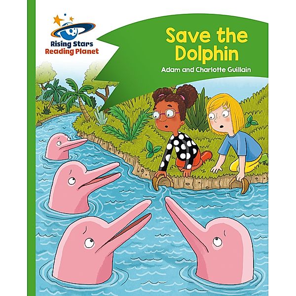 Reading Planet - Save the Dolphin - Green: Comet Street Kids, Adam Guillain, Charlotte Guillain