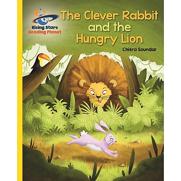 Reading Planet - The Clever Rabbit and the Hungry Lion- Yellow: Galaxy / Rising Stars Reading Planet, Chitra Soundar