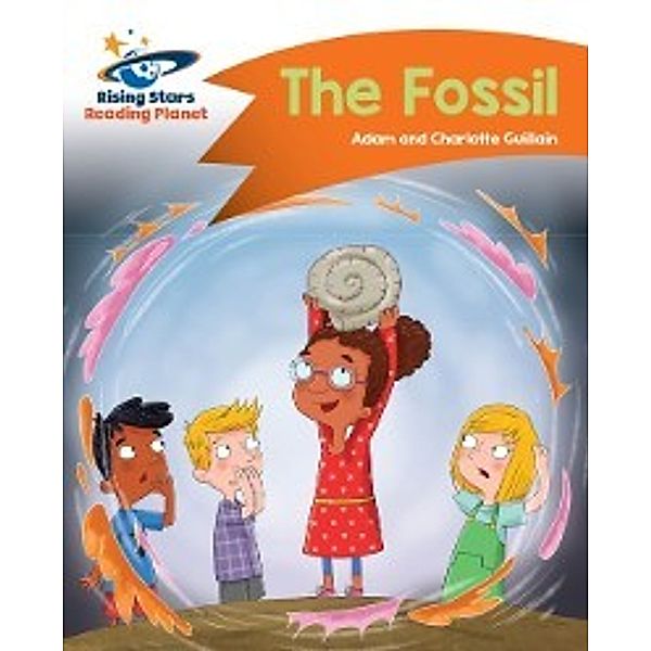 Reading Planet - The Fossil - Orange, Charlotte Guillain, Adam Guillain
