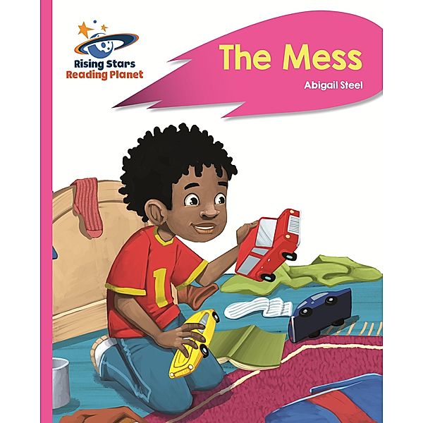 Reading Planet - The Mess - Pink B: Rocket Phonics / Rising Stars Reading Planet, Abigail Steel