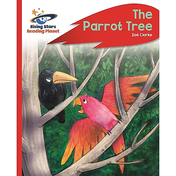 Reading Planet - The Parrot Tree - Red C: Rocket Phonics / Rising Stars Reading Planet, Zoe Clarke