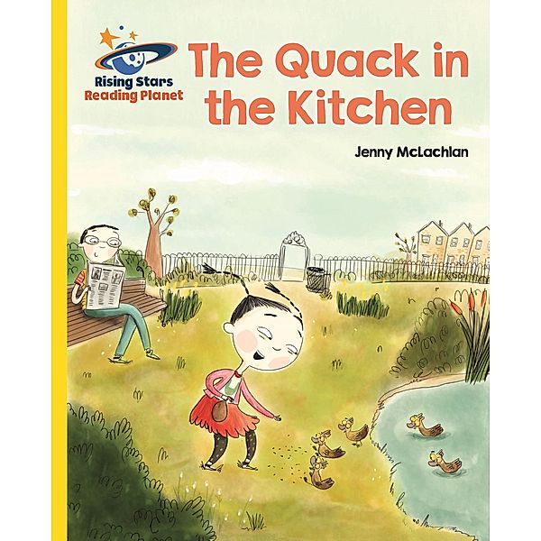 Reading Planet - The Quack in the Kitchen - Yellow: Galaxy / Rising Stars Reading Planet, Jenny Mclachlan