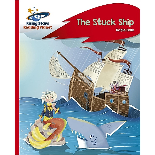 Reading Planet - The Stuck Ship - Red C: Rocket Phonics / Rising Stars Reading Planet, Katie Dale