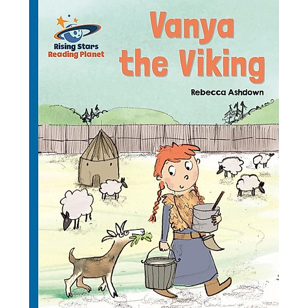 Reading Planet - Vanya the Viking - Blue: Galaxy / Rising Stars Reading Planet, Rebecca Ashdown