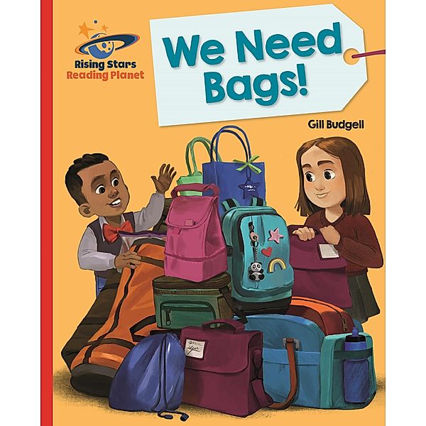 Reading Planet - We Need Bags - Red B: Galaxy / Rising Stars Reading Planet, Gill Budgell