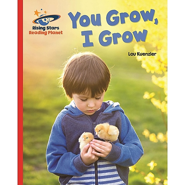 Reading Planet - You Grow, I Grow - Red A: Galaxy, Lou Kuenzler