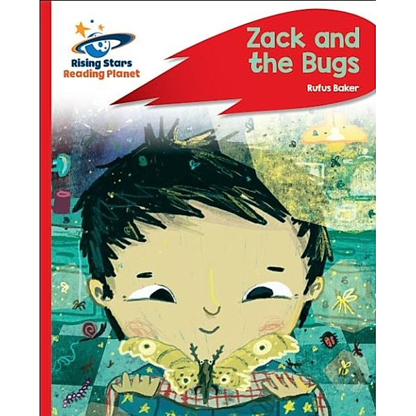 Reading Planet - Zack and the Bugs - Red C: Rocket Phonics / Rising Stars Reading Planet, Ruth Baker Leask