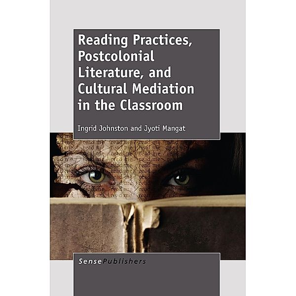 Reading Practices, Postcolonial Literature, and Cultural Mediation in the Classroom, Ingrid Johnston, Jyoti Mangat