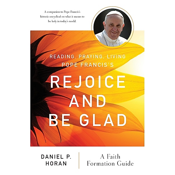 Reading, Praying, Living Pope Francis's Rejoice and Be Glad, Daniel P Horan