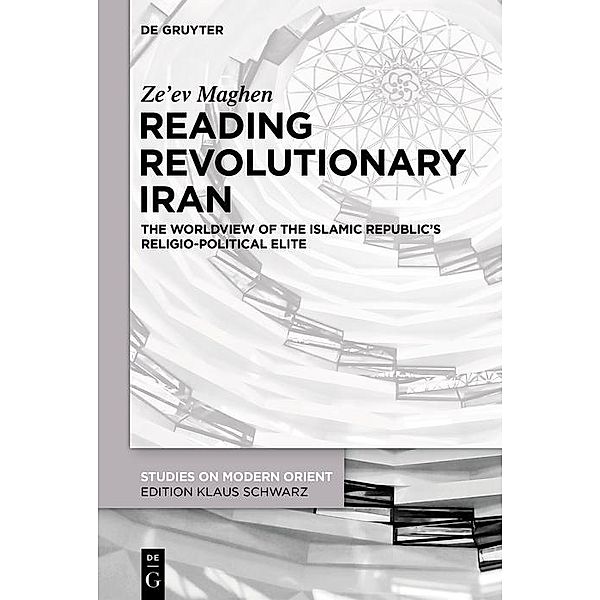 Reading Revolutionary Iran / Studies on Modern Orient Bd.46, Ze'ev Maghen