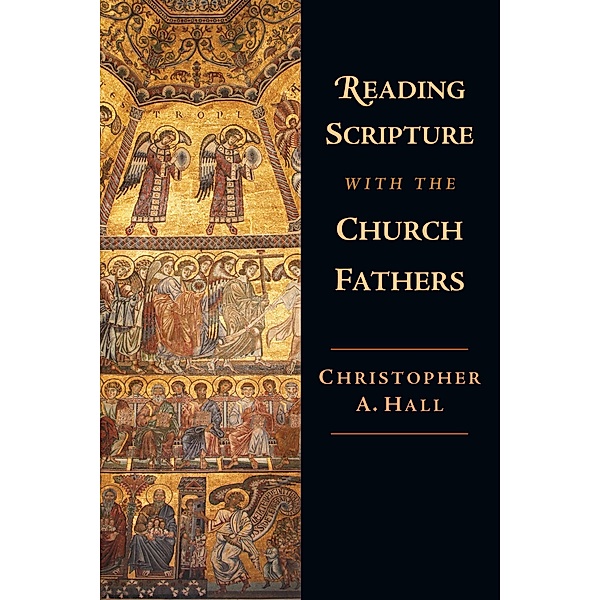 Reading Scripture with the Church Fathers, Christopher A. Hall