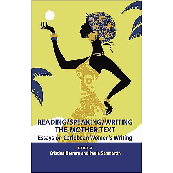 Reading/Speaking/Writing the Mother Text; Essays on Caribbean Women's Writing, Cristina Herrera