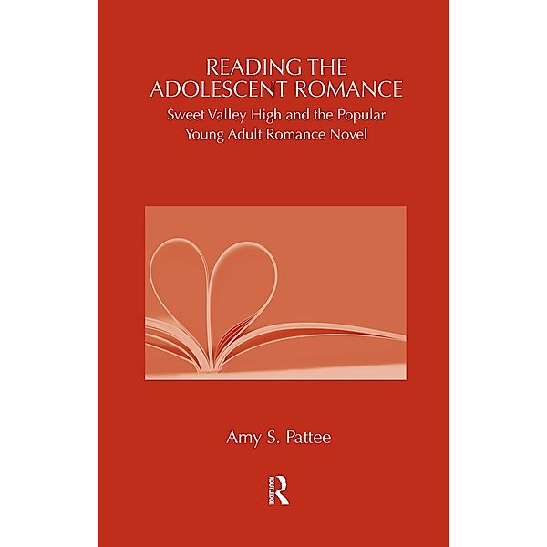 Reading the Adolescent Romance / Children's Literature and Culture, Amy Pattee