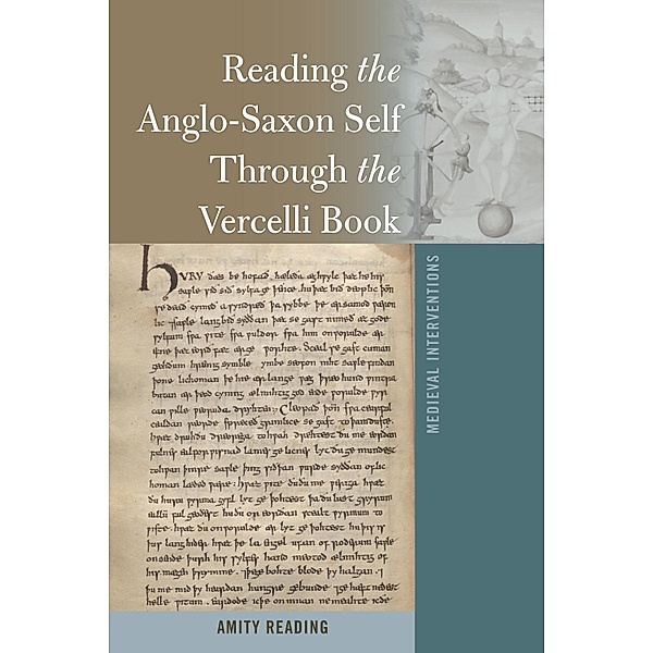 Reading the Anglo-Saxon Self Through the Vercelli Book / Medieval Interventions Bd.7, Amity Reading