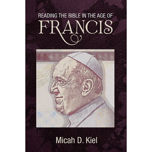 Reading the Bible in the Age of Francis, Micah D. Kiel