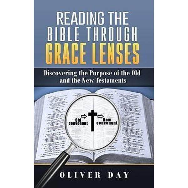 Reading the Bible Through Grace Lenses / Oliver Day, Oliver Day