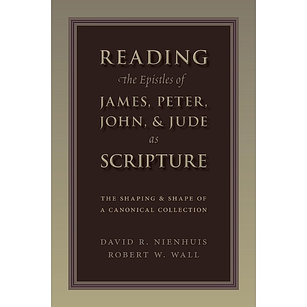 Reading the Epistles of James, Peter, John & Jude as Scripture, David Nienhuis