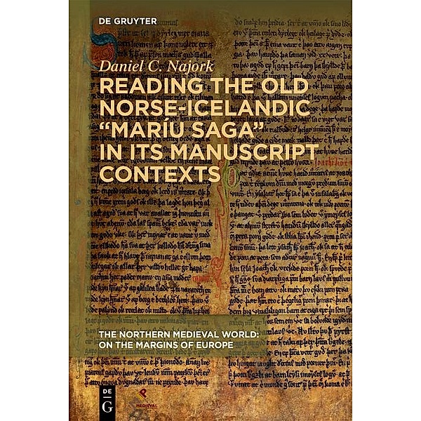 Reading the Old Norse-Icelandic Maríu saga in Its Manuscript Contexts / The Northern Medieval World: On the Margins of Europe, Daniel C. Najork