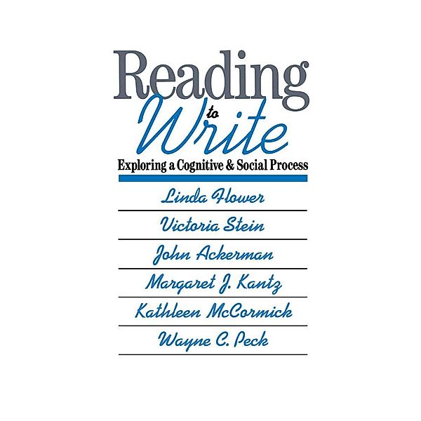 Reading-to-Write, Linda Flower, Victoria Stein, John Ackerman, Margaret J. Kantz, Kathleen Mccormick, Wayne C. Peck