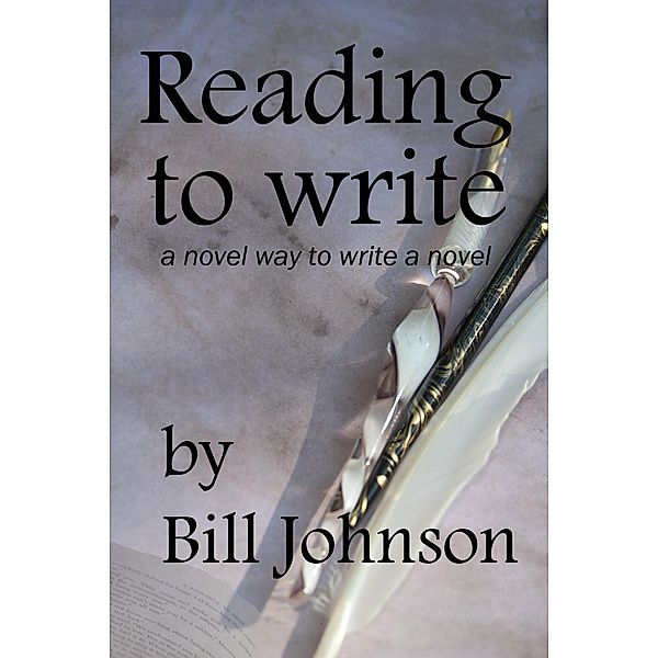 Reading To Write, a Novel Way to Write a Novel, Bill Johnson