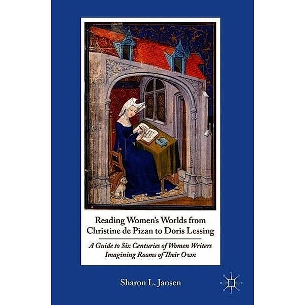 Reading Women's Worlds from Christine de Pizan to Doris Lessing, Sharon L. Jansen