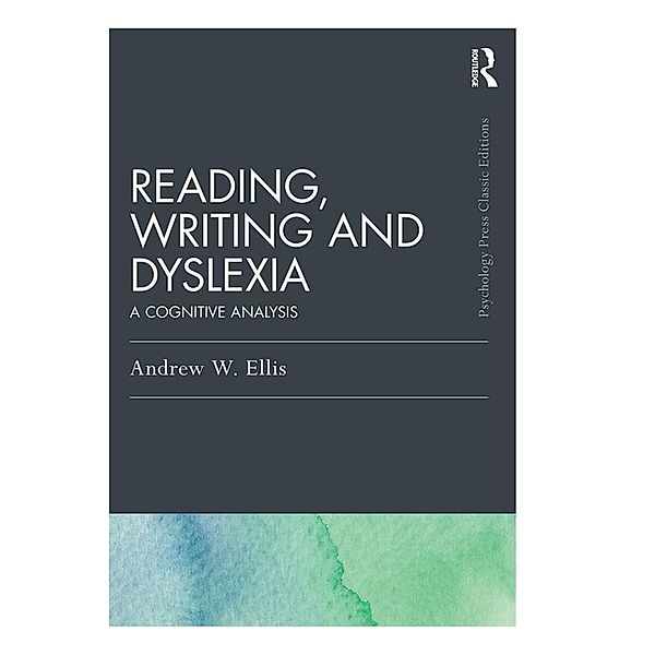 Reading, Writing and Dyslexia (Classic Edition), Andrew W Ellis