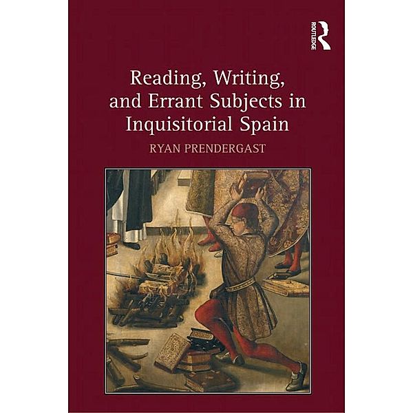 Reading, Writing, and Errant Subjects in Inquisitorial Spain, Ryan Prendergast