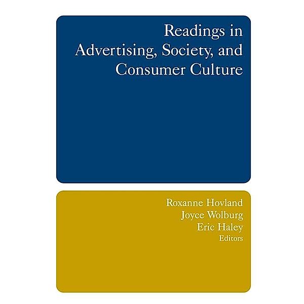 Readings in Advertising, Society, and Consumer Culture, Roxanne Hovland, Joyce M. Wolburg, Eric E. Haley