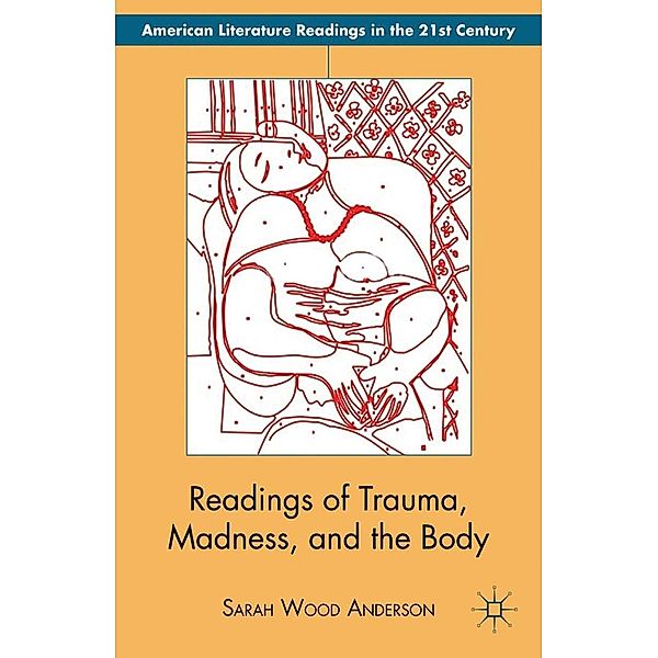 Readings of Trauma, Madness, and the Body / American Literature Readings in the 21st Century, S. Anderson