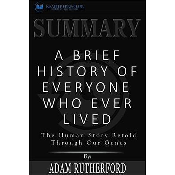 Readtrepreneur Publishing: Summary of A Brief History of Everyone Who Ever Lived, Readtrepreneur Publishing