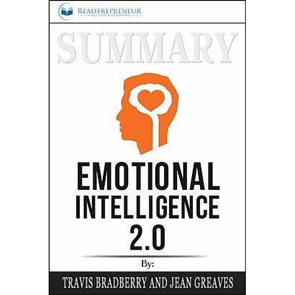 Readtrepreneur Publishing: Summary of Emotional Intelligence 2.0 by Travis Bradberry & Jean Greaves, Readtrepreneur Publishing