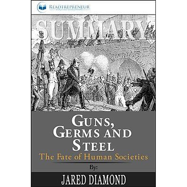Readtrepreneur Publishing: Summary of Guns, Germs, and Steel, Readtrepreneur Publishing