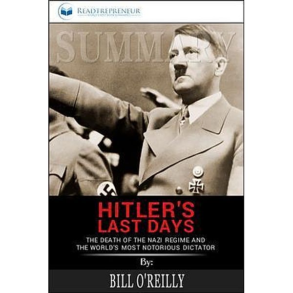 Readtrepreneur Publishing: Summary of Hitler's Last Days, Readtrepreneur Publishing