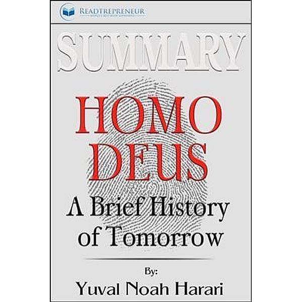 Readtrepreneur Publishing: Summary of Homo Deus, Readtrepreneur Publishing