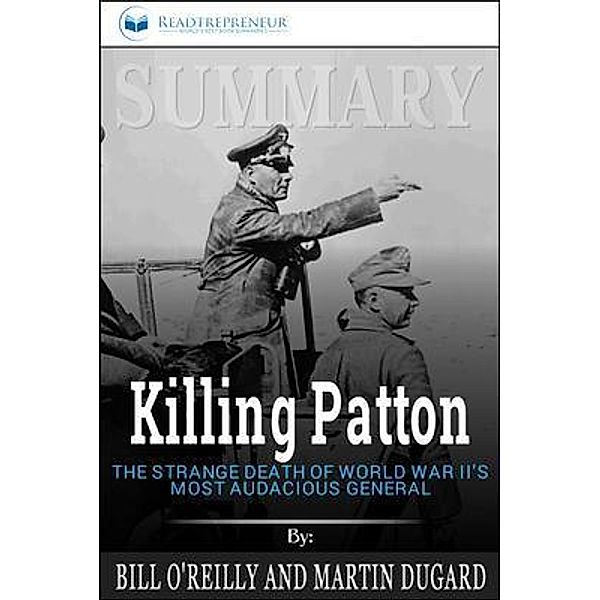 Readtrepreneur Publishing: Summary of Killing Patton, Readtrepreneur Publishing