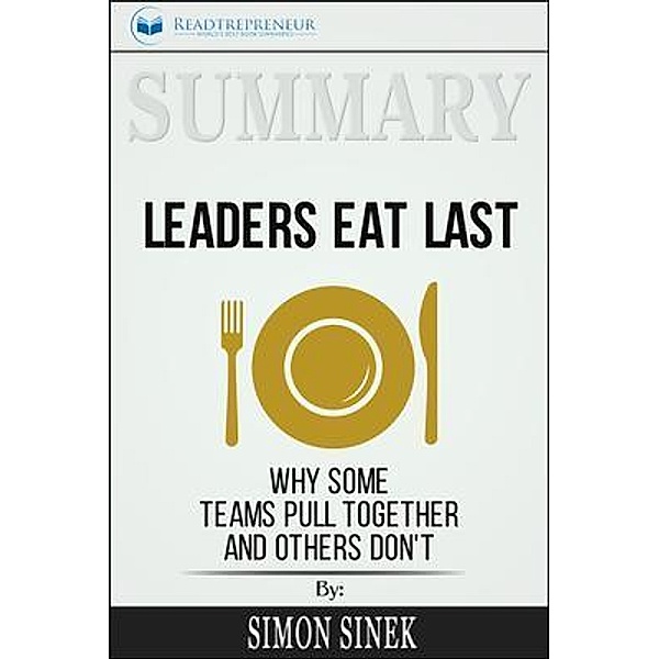 Readtrepreneur Publishing: Summary of Leaders Eat Last, Readtrepreneur Publishing