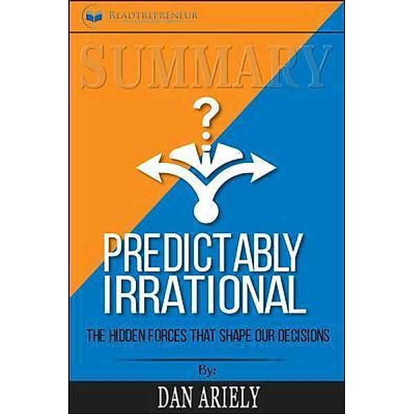 Readtrepreneur Publishing: Summary of Predictably Irrational, Revised and Expanded Edition, Readtrepreneur Publishing