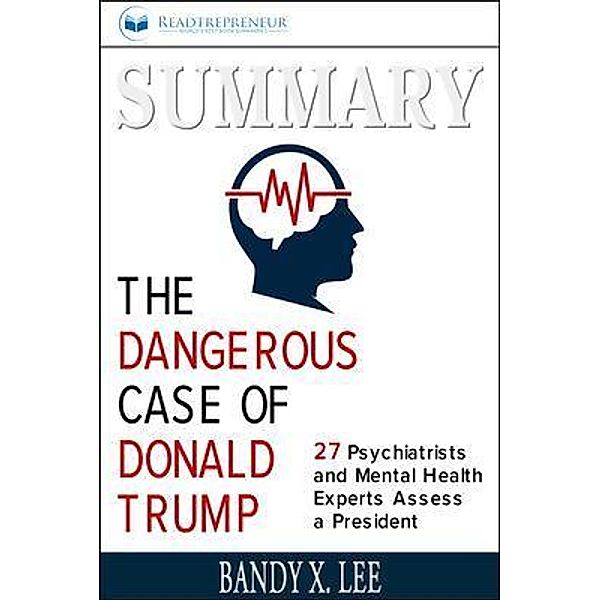 Readtrepreneur Publishing: Summary of The Dangerous Case of Donald Trump, Readtrepreneur Publishing