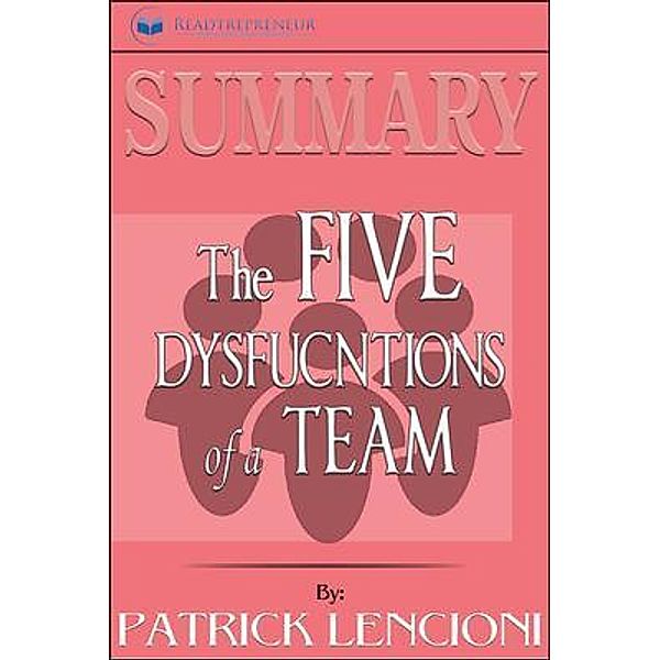 Readtrepreneur Publishing: Summary of The Five Dysfunctions of a Team, Enhanced Edition, Readtrepreneur Publishing