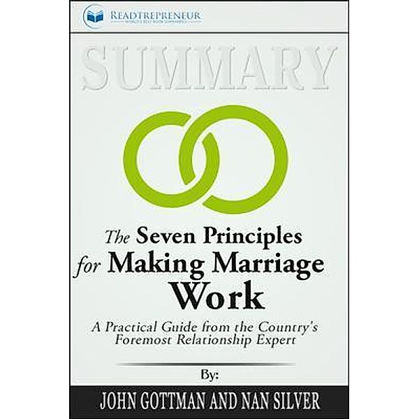 Readtrepreneur Publishing: Summary of The Seven Principles for Making Marriage Work, Readtrepreneur Publishing