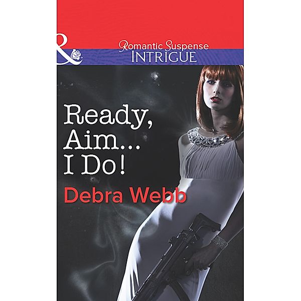 Ready, Aim...I Do! (Mills & Boon Intrigue) (Colby Agency: The Specialists, Book 2) / Mills & Boon Intrigue, Debra Webb, Regan Black