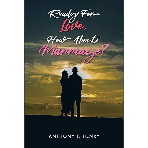 Ready for Love, How about Marriage?, Anthony T. Henry
