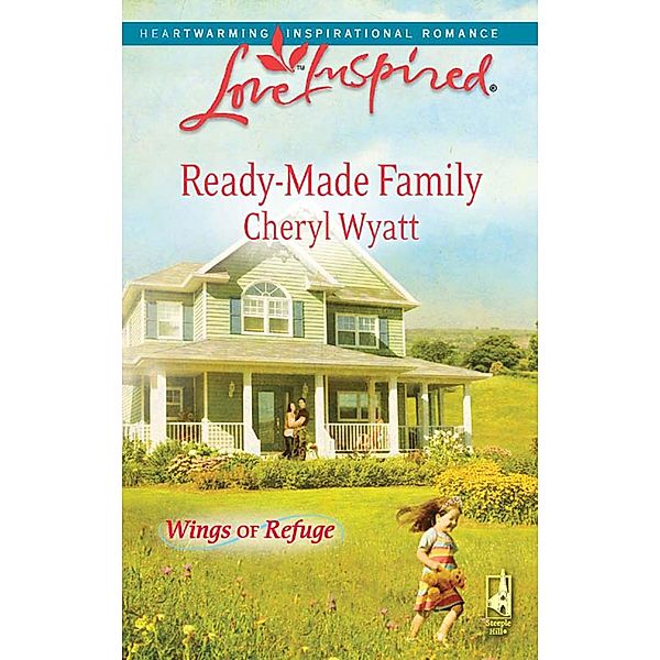 Ready-Made Family (Mills & Boon Love Inspired) (Wings of Refuge, Book 3), Cheryl Wyatt