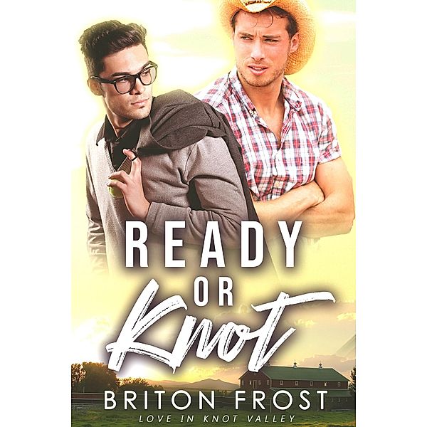 Ready or Knot: An Mpreg Romance (Love in Knot Valley, #3) / Love in Knot Valley, Briton Frost