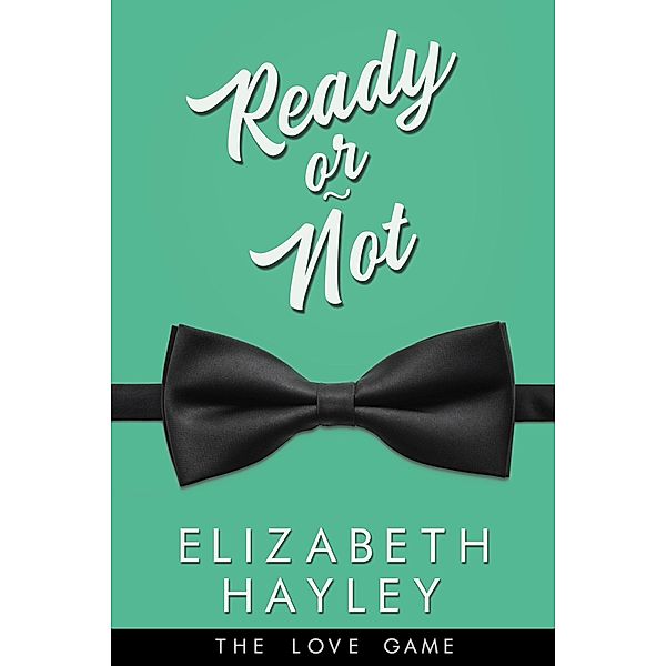 Ready or Not / The Love Game Bd.4, Elizabeth Hayley