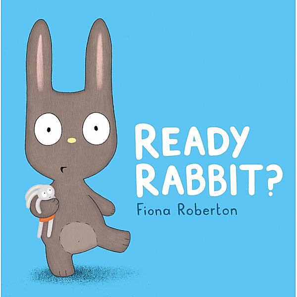 Ready, Rabbit?, Fiona Roberton