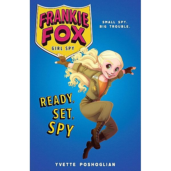 Ready, Set, Spy / Frankie Fox, Girl Spy Bd.1, Yvette Poshoglian