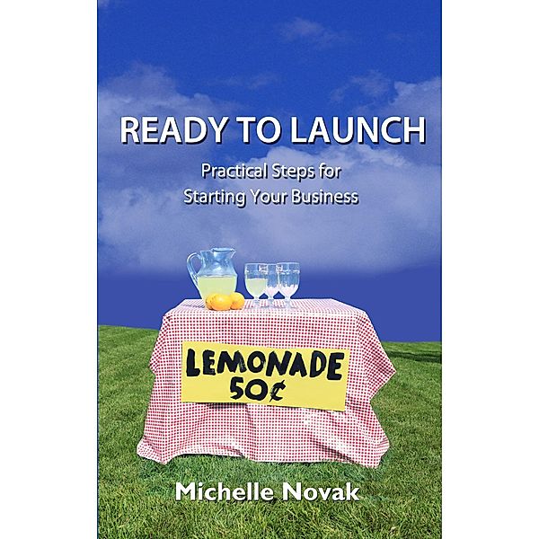 Ready to Launch: Practical Steps for Starting Your Business / Michelle Novak, Michelle Novak