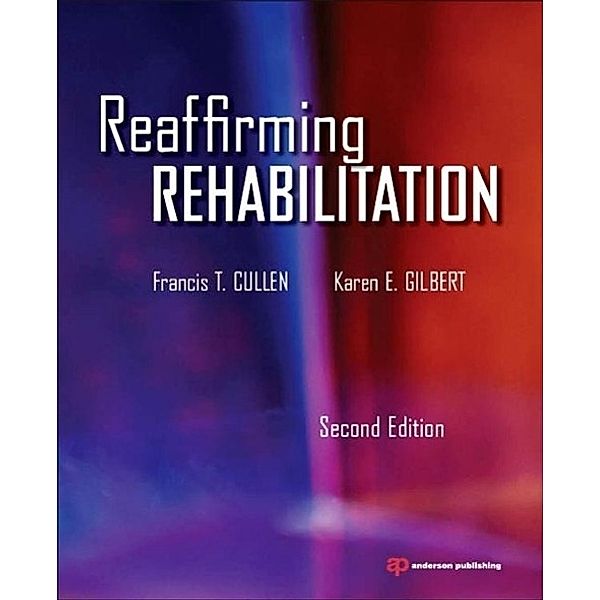 Reaffirming Rehabilitation, Francis T. Cullen, Karen E. Gilbert